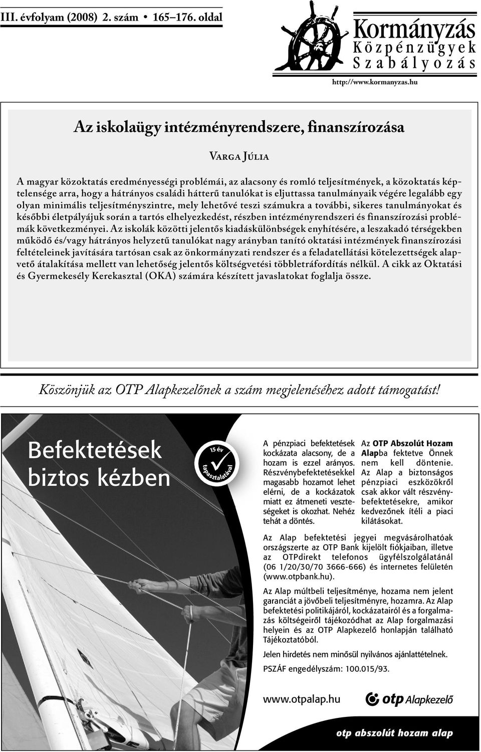 családi hátterű tanulókat is eljuttassa tanulmányaik végére legalább egy olyan minimális teljesítményszintre, mely lehetővé teszi számukra a további, sikeres tanulmányokat és későbbi életpályájuk