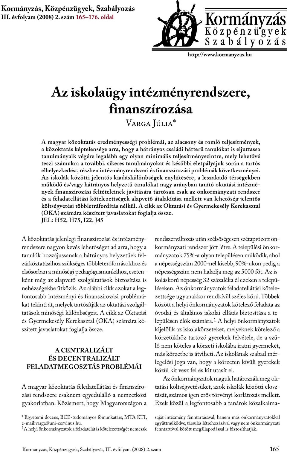 családi hátterű tanulókat is eljuttassa tanulmányaik végére legalább egy olyan minimális teljesítményszintre, mely lehetővé teszi számukra a további, sikeres tanulmányokat és későbbi életpályájuk