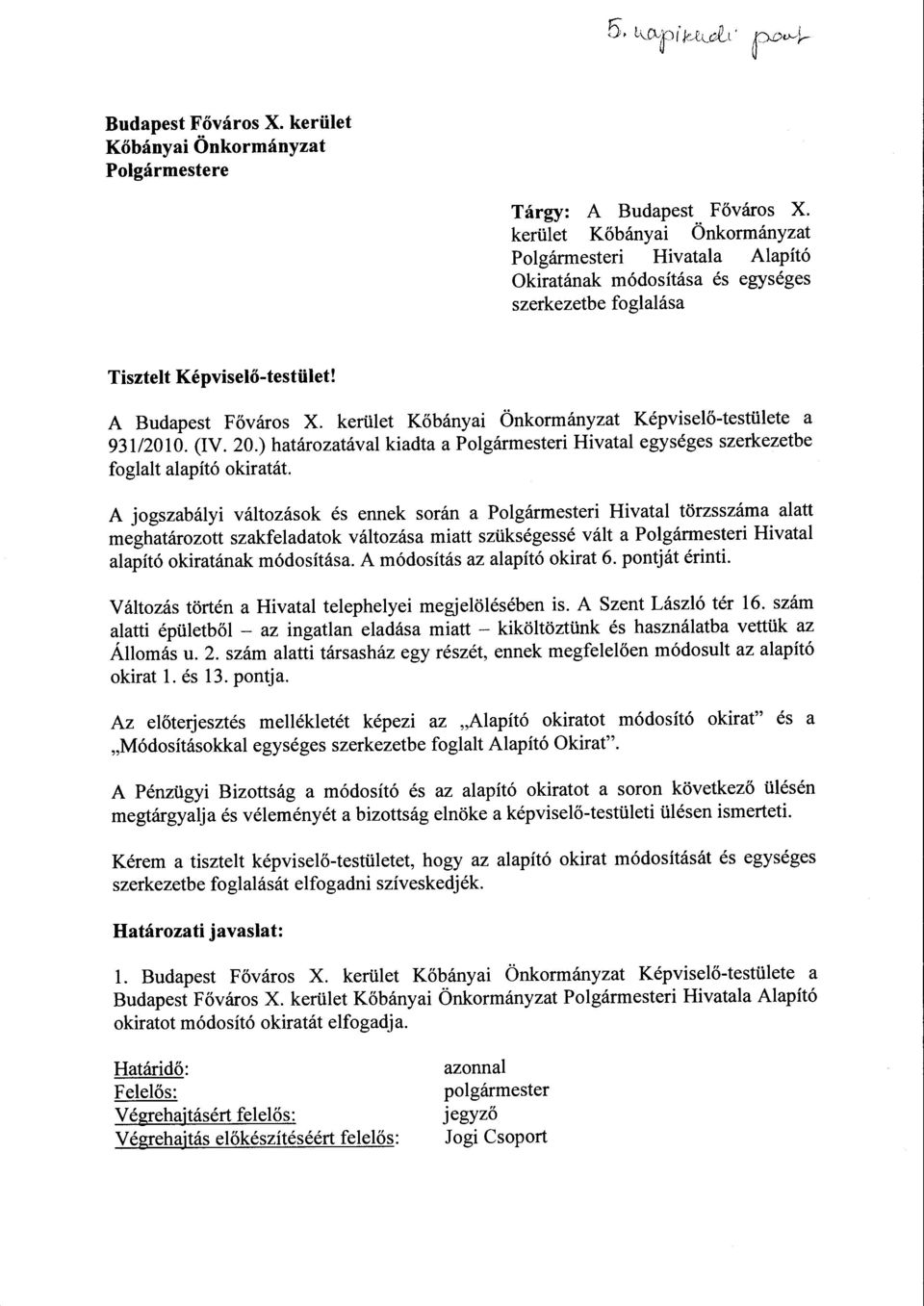 kerület Kőbányai Önkormányzat Képviselő-testülete a 93112010. (IV. 20.) határozatával kiadta a Polgármesteri Hivatal egységes szerkezetbe foglalt alapító okiratát.