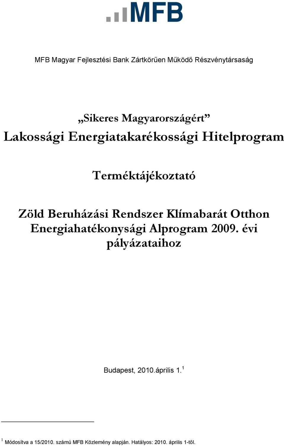Klímabarát Otthon Energiahatékonysági Alprogram 2009. évi pályázataihoz Budapest, 2010.
