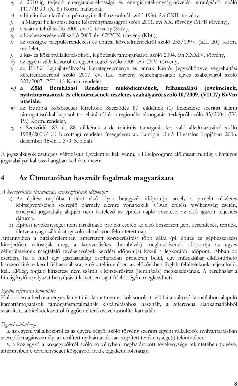 évi CXXIX. törvény (Kbt.), i) az országos településrendezési és építési követelményekről szóló 253/1997. (XII. 20.) Korm.