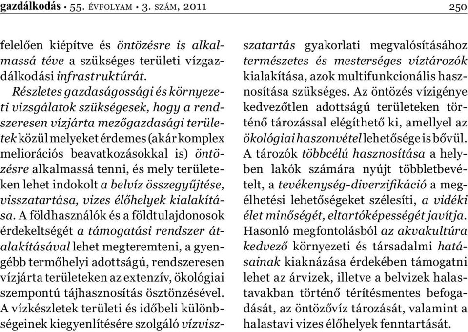 alkalmassá tenni, és mely területeken lehet indokolt a belvíz összegyűjtése, visszatartása, vizes élőhelyek kialakítása.