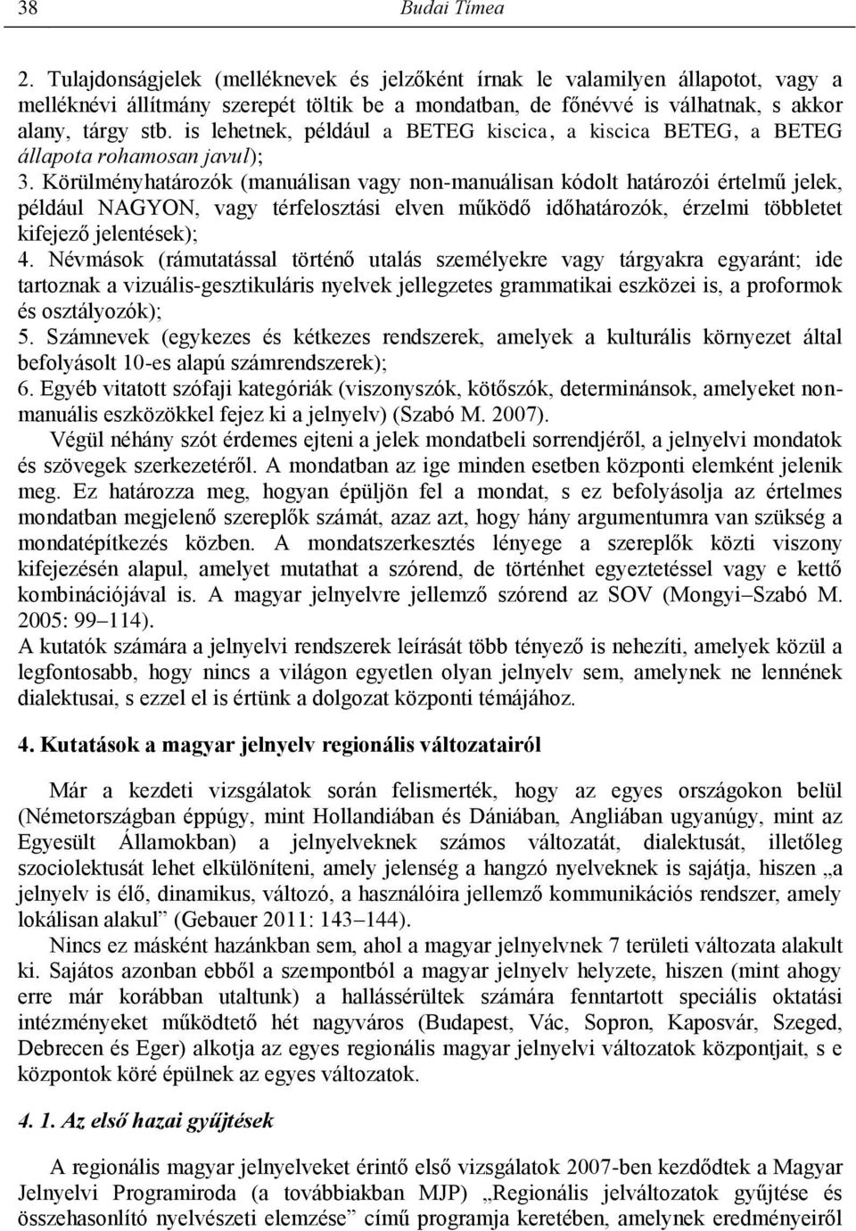 is lehetnek, például a BETEG kiscica, a kiscica BETEG, a BETEG állapota rohamosan javul); 3.