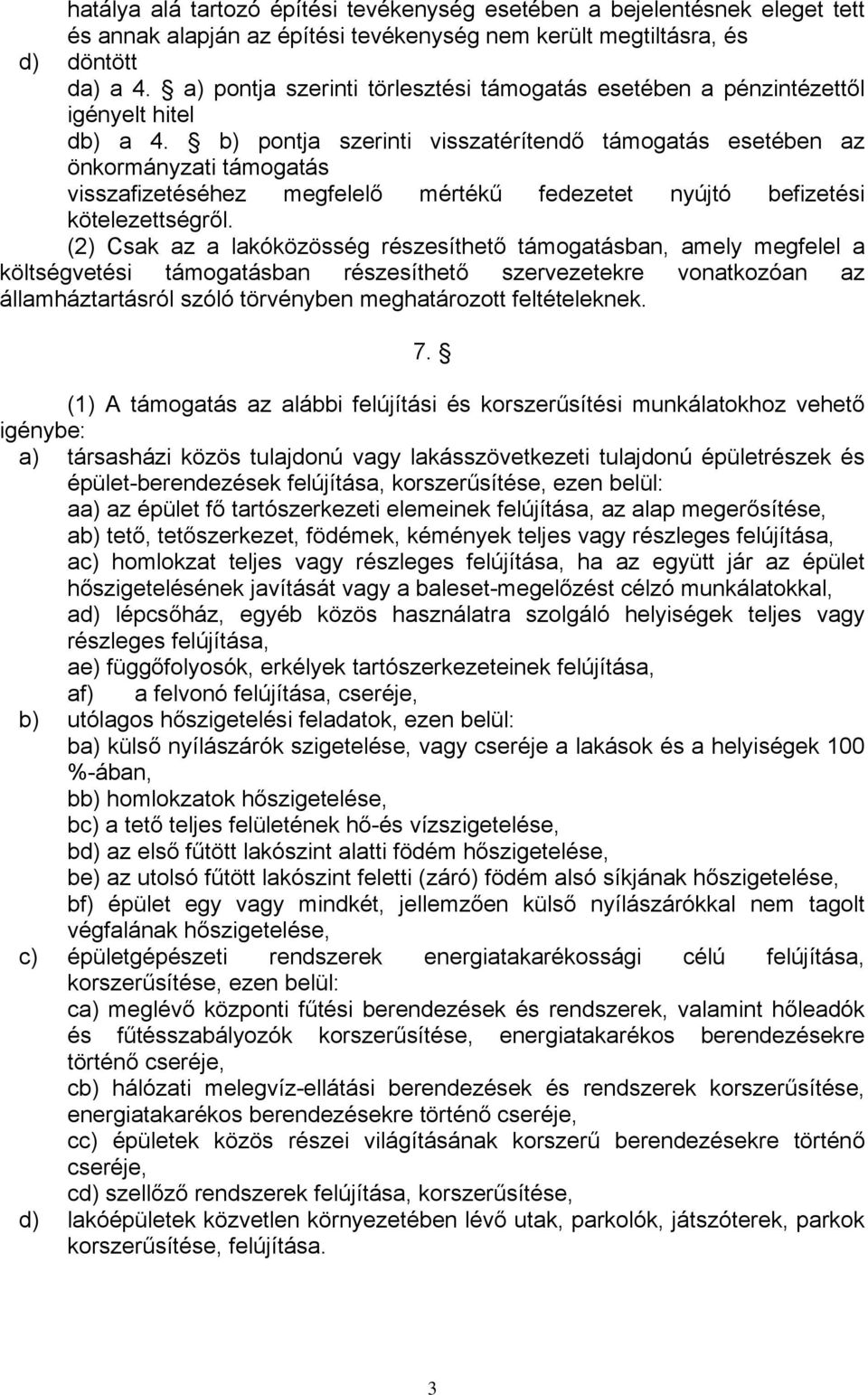 b) pontja szerinti visszatérítendő támogatás esetében az önkormányzati támogatás visszafizetéséhez megfelelő mértékű fedezetet nyújtó befizetési kötelezettségről.