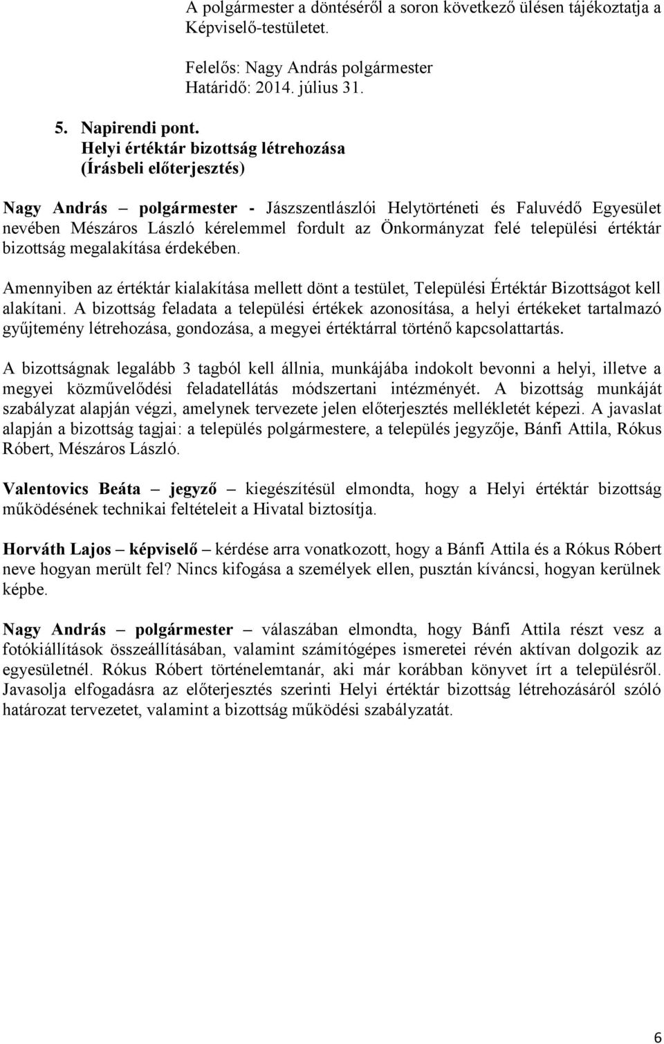 értéktár bizottság megalakítása érdekében. Amennyiben az értéktár kialakítása mellett dönt a testület, Települési Értéktár Bizottságot kell alakítani.