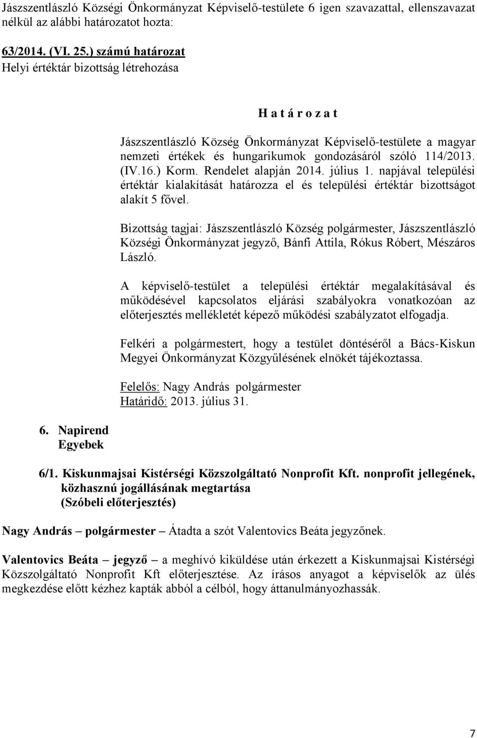 napjával települési értéktár kialakítását határozza el és települési értéktár bizottságot alakít 5 fővel.