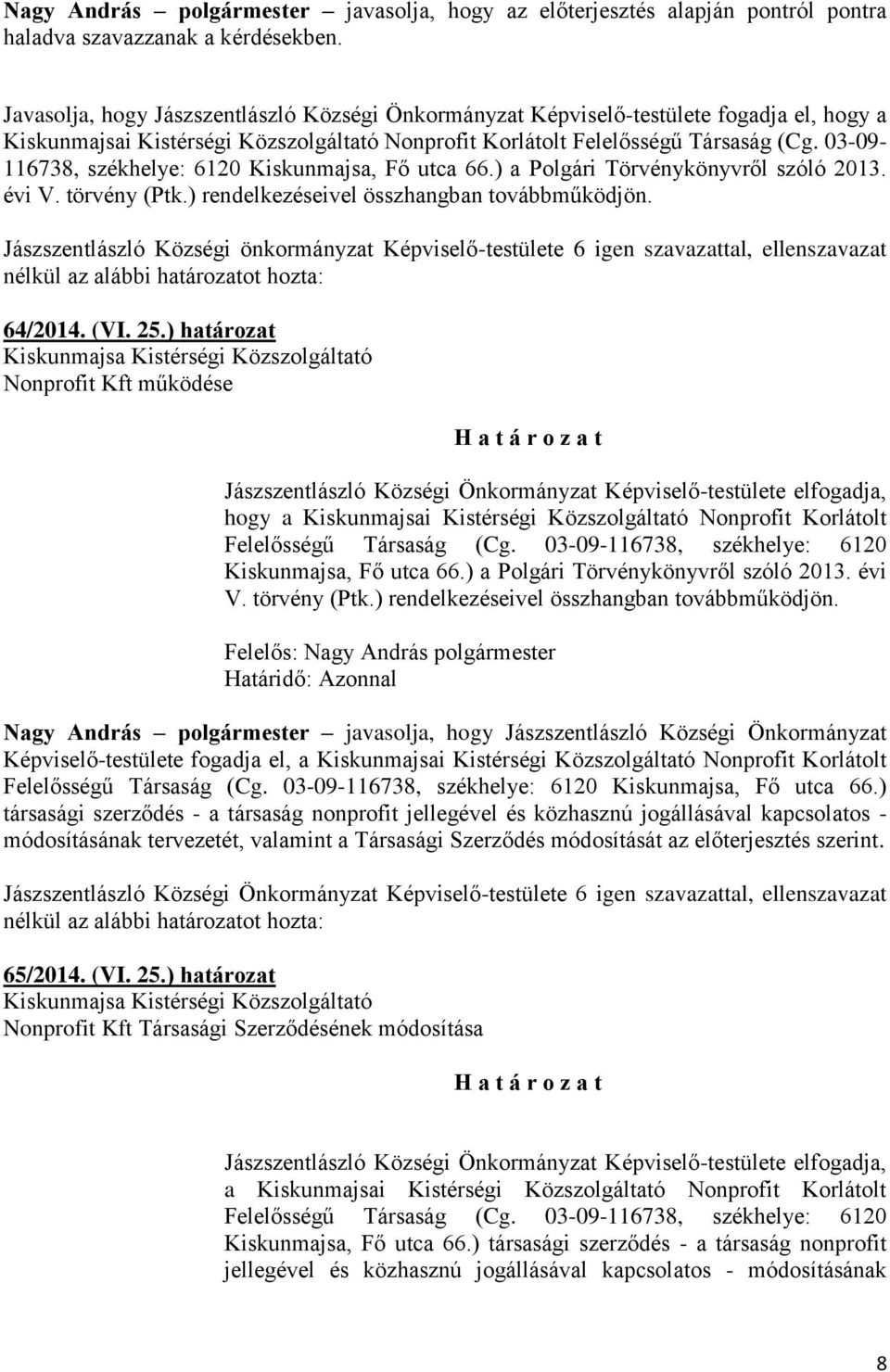 03-09- 116738, székhelye: 6120 Kiskunmajsa, Fő utca 66.) a Polgári Törvénykönyvről szóló 2013. évi V. törvény (Ptk.) rendelkezéseivel összhangban továbbműködjön.