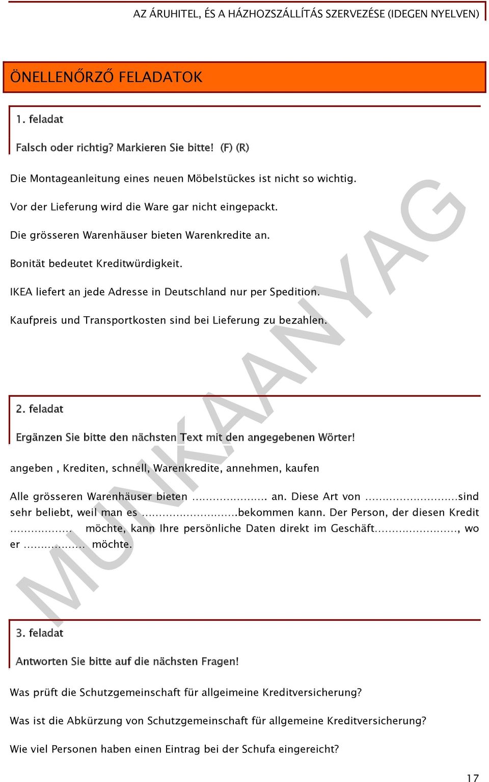 IKEA liefert an jede Adresse in Deutschland nur per Spedition. Kaufpreis und Transportkosten sind bei Lieferung zu bezahlen. 2. feladat Ergänzen Sie bitte den nächsten Text mit den angegebenen Wörter!