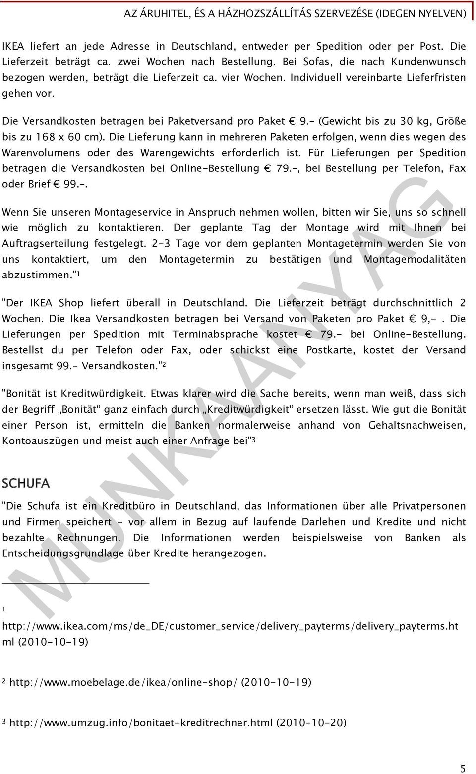 (Gewicht bis zu 30 kg, Größe bis zu 168 x 60 cm). Die Lieferung kann in mehreren Paketen erfolgen, wenn dies wegen des Warenvolumens oder des Warengewichts erforderlich ist.