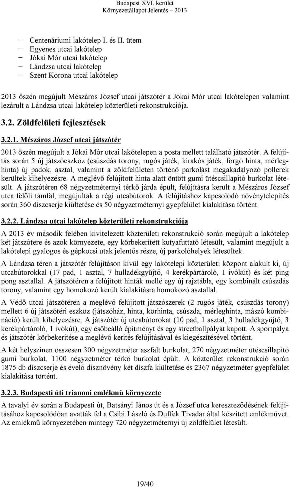 lezárult a Lándzsa utcai lakótelep közterületi rekonstrukciója. 3.2. Zöldfelületi fejlesztések 3.2.1.
