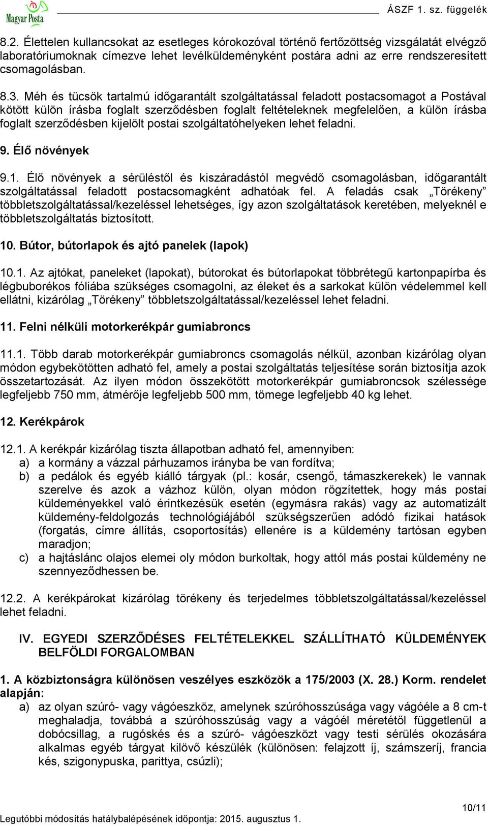 szerződésben kijelölt postai szolgáltatóhelyeken lehet feladni. 9. Élő növények 9.1.