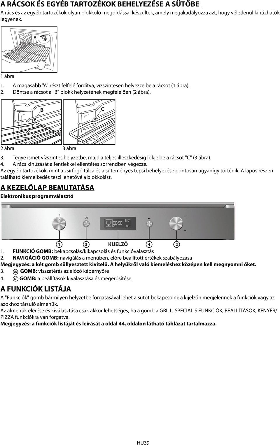 Tegye ismét vízszintes helyzetbe, majd a teljes illeszkedésig lökje be a rácsot "C" ( ábra). 4. A rács kihúzását a fentiekkel ellentétes sorrendben végezze.