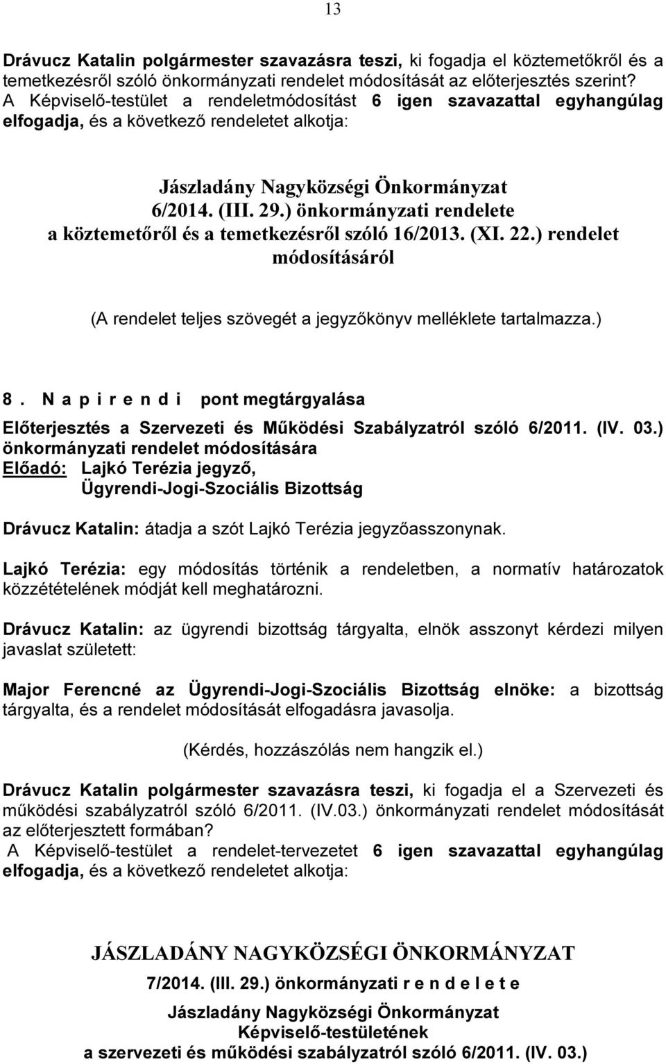 ) önkormányzati rendelete a köztemetőről és a temetkezésről szóló 16/2013. (XI. 22.) rendelet módosításáról (A rendelet teljes szövegét a jegyzőkönyv melléklete tartalmazza.) 8.