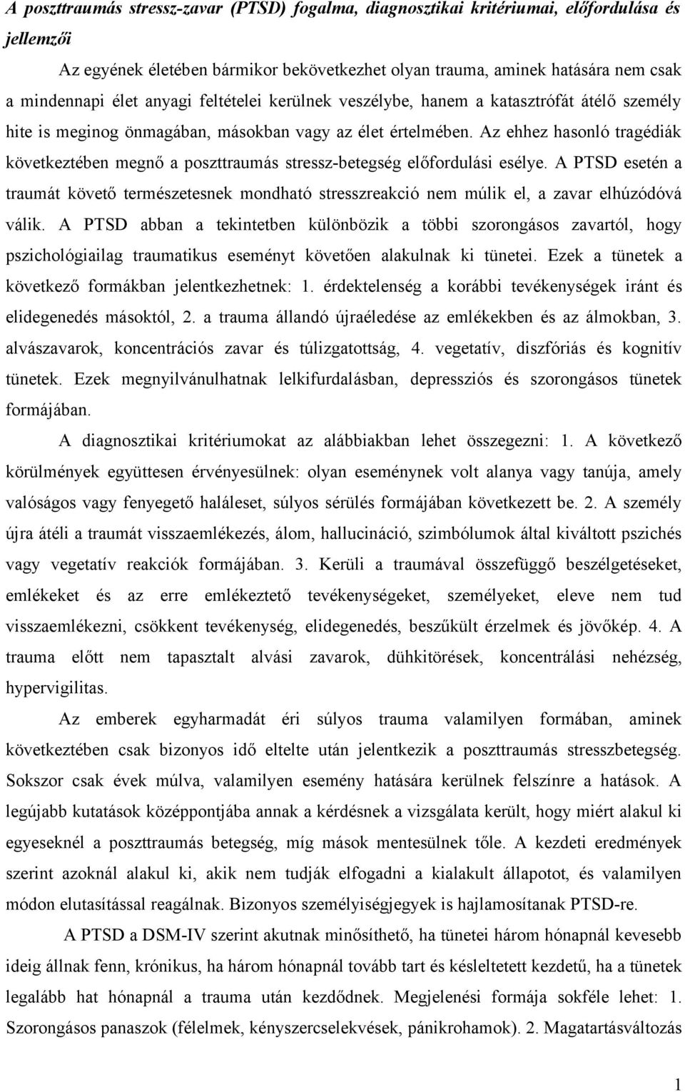 Az ehhez hasonló tragédiák következtében megnő a poszttraumás stressz-betegség előfordulási esélye.