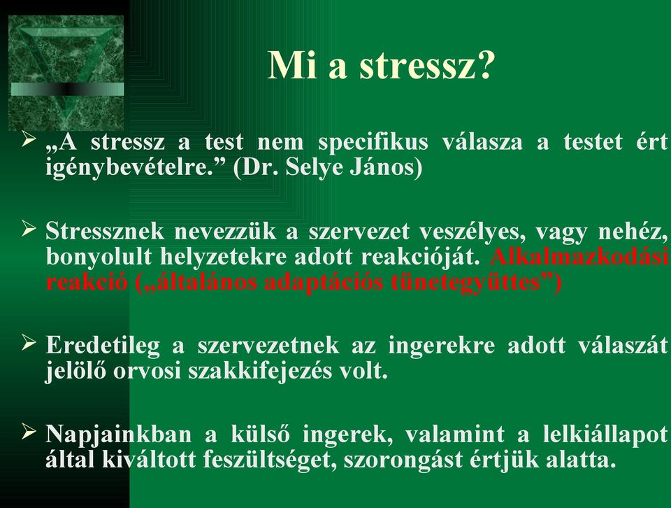 Alkalmazkodási reakció ( általános adaptációs tünetegyüttes ) Eredetileg a szervezetnek az ingerekre adott