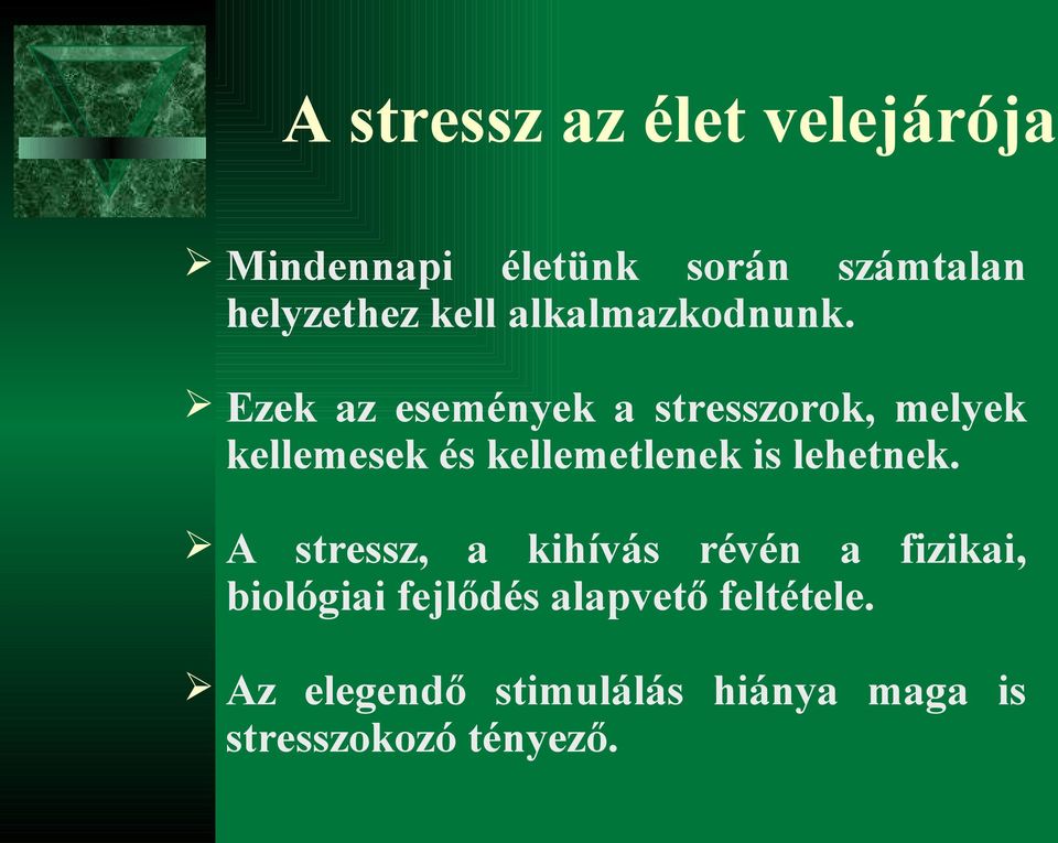 Ezek az események a stresszorok, melyek kellemesek és kellemetlenek is