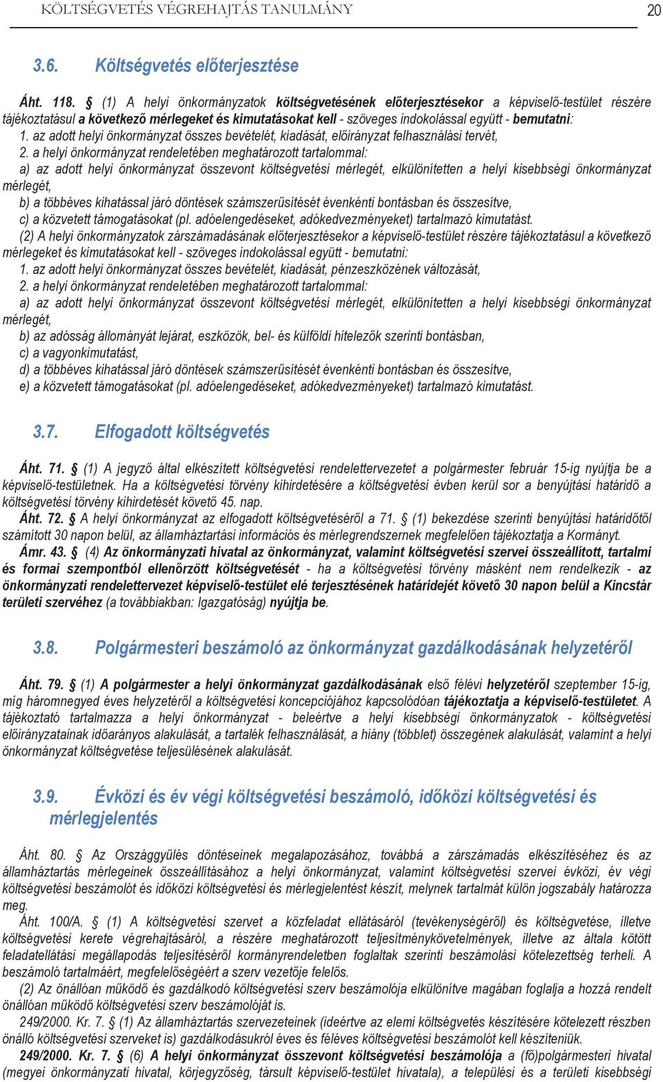 az adott helyi önkormányzat összes bevételét, kiadását, előirányzat felhasználási tervét, 2.