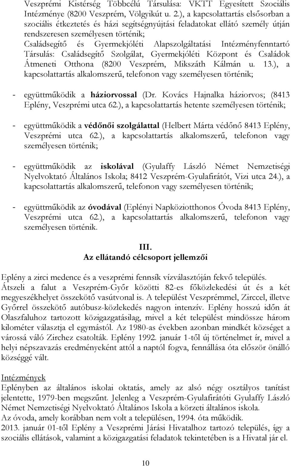 Intézményfenntartó Társulás: Családsegítő Szolgálat, Gyermekjóléti Központ és Családok Átmeneti Otthona (8200 Veszprém, Mikszáth Kálmán u. 13.