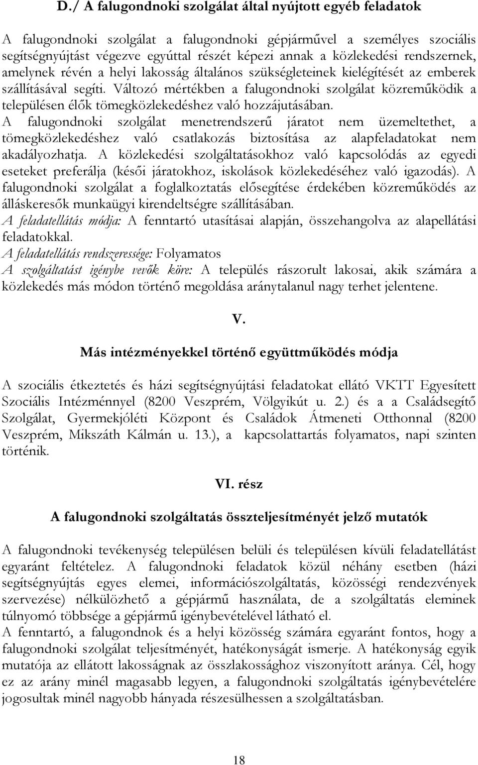 Változó mértékben a falugondnoki szolgálat közreműködik a településen élők tömegközlekedéshez való hozzájutásában.