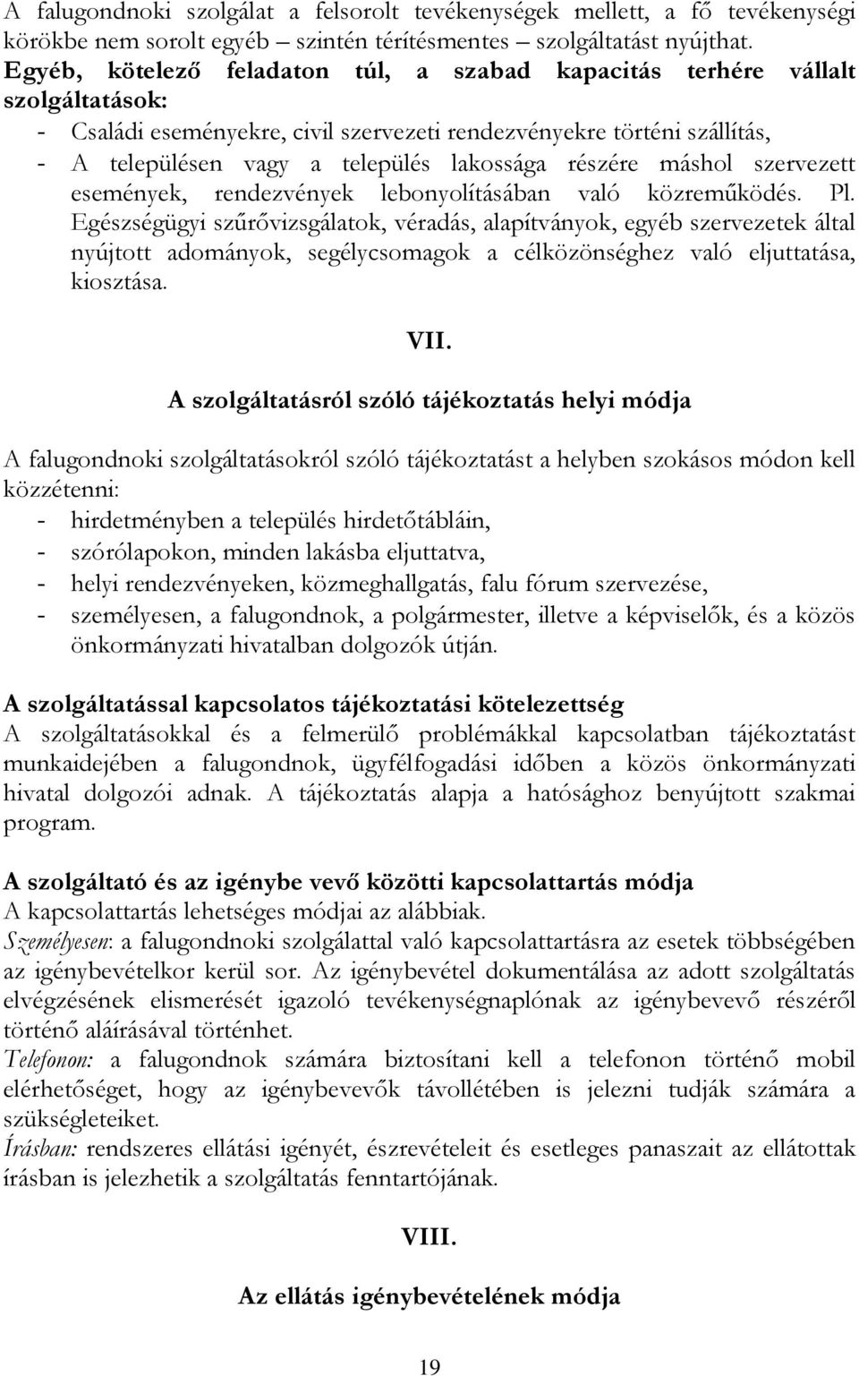 részére máshol szervezett események, rendezvények lebonyolításában való közreműködés. Pl.
