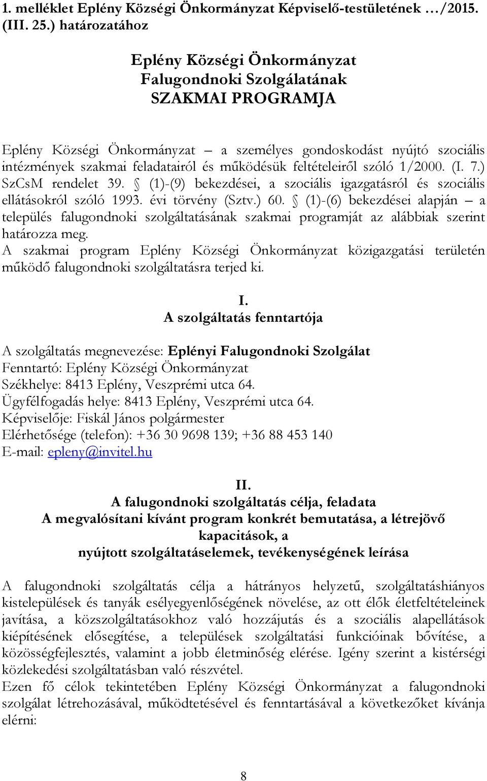 működésük feltételeiről szóló 1/2000. (I. 7.) SzCsM rendelet 39. (1)-(9) bekezdései, a szociális igazgatásról és szociális ellátásokról szóló 1993. évi törvény (Sztv.) 60.