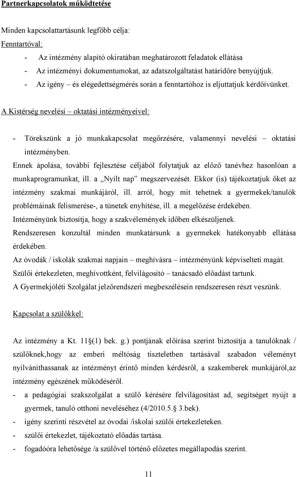 A Kistérség nevelési oktatási intézményeivel: - Törekszünk a jó munkakapcsolat megőrzésére, valamennyi nevelési oktatási intézményben.