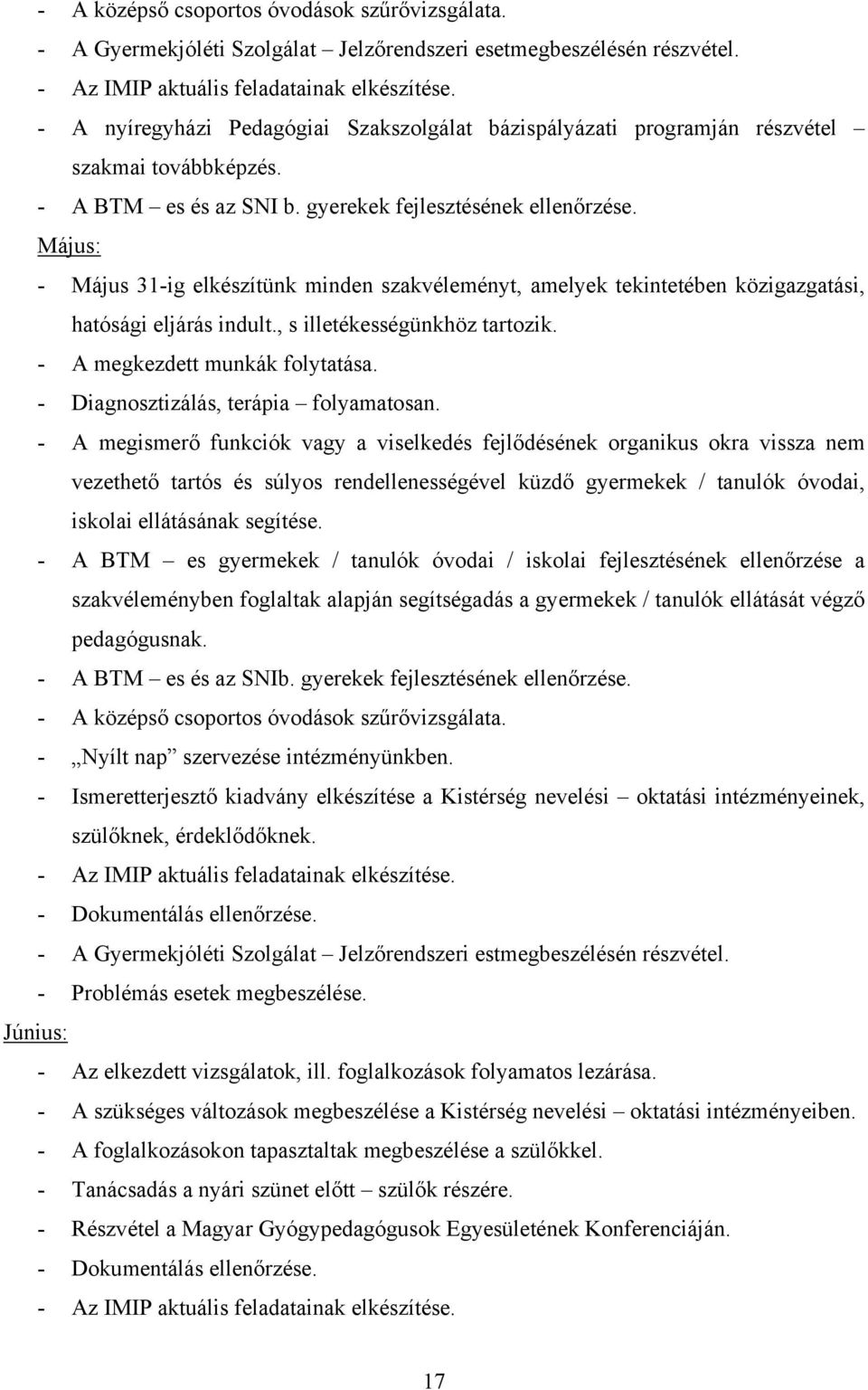 Május: - Május 31-ig elkészítünk minden szakvéleményt, amelyek tekintetében közigazgatási, hatósági eljárás indult., s illetékességünkhöz tartozik. - A megkezdett munkák folytatása.