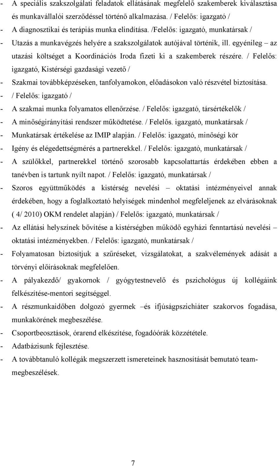 egyénileg az utazási költséget a Koordinációs Iroda fizeti ki a szakemberek részére.