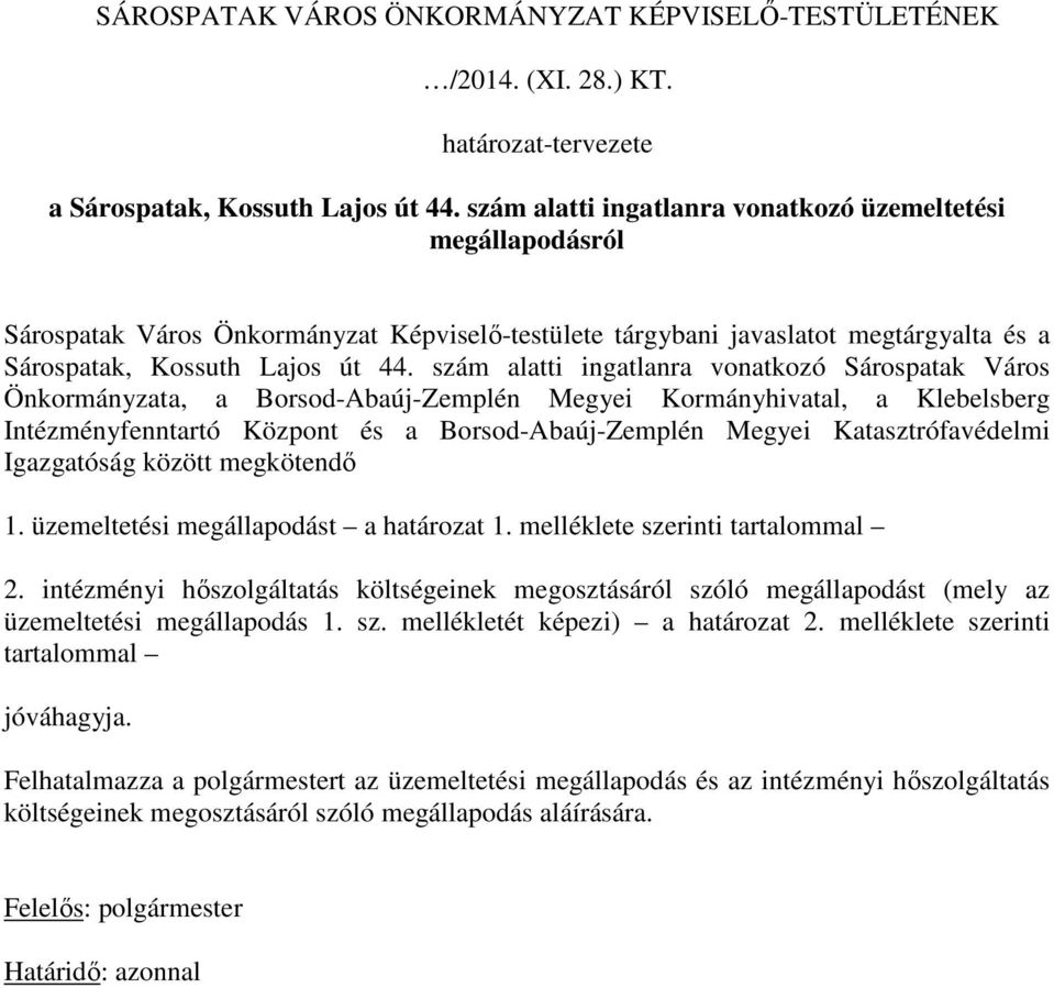 szám alatti ingatlanra vonatkozó Sárospatak Város Önkormányzata, a Borsod-Abaúj-Zemplén Megyei Kormányhivatal, a Klebelsberg Intézményfenntartó Központ és a Borsod-Abaúj-Zemplén Megyei