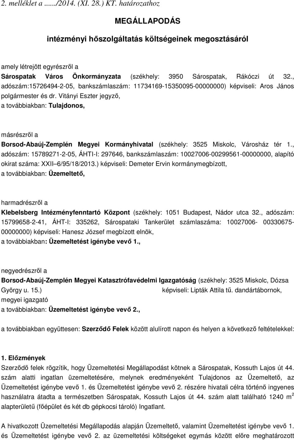 , adószám:15726494-2-05, bankszámlaszám: 11734169-15350095-00000000) képviseli: Aros János polgármester és dr.