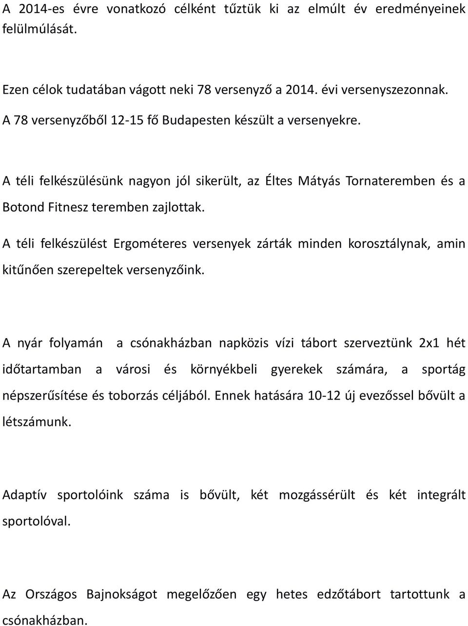 A téli felkészülést Ergométeres versenyek zárták minden korosztálynak, amin kitűnően szerepeltek versenyzőink.