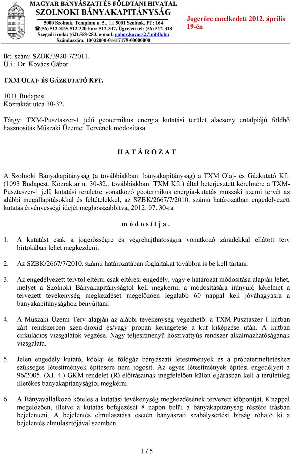 április 19-én Ikt. szám: SZBK/3920-7/2011. Ü.i.: Dr. Kovács Gábor TXM OLAJ- ÉS GÁZKUTATÓ KFT. 1011 Budapest Közraktár utca 30-32.