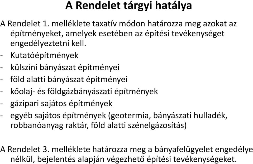 - Kutatóépítmények - külszíni bányászat építményei - föld alatti bányászat építményei - kőolaj- és földgázbányászati építmények - gázipari