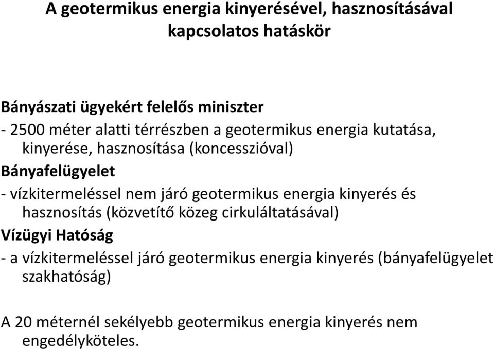 nem járó geotermikus energia kinyerés és hasznosítás (közvetítő közeg cirkuláltatásával) Vízügyi Hatóság - a vízkitermeléssel