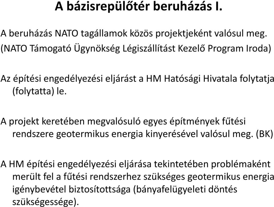 (folytatta) le. A projekt keretében megvalósuló egyes építmények fűtési rendszere geotermikus energia kinyerésével valósul meg.