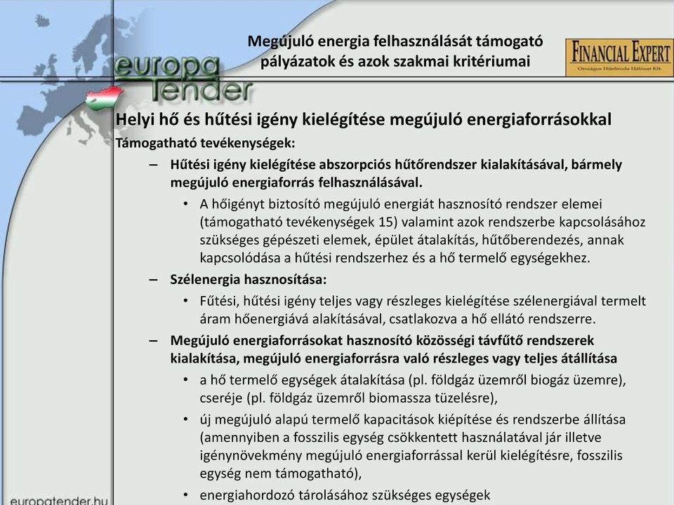 A hőigényt biztosító megújuló energiát hasznosító rendszer elemei (támogatható tevékenységek 15) valamint azok rendszerbe kapcsolásához szükséges gépészeti elemek, épület átalakítás, hűtőberendezés,