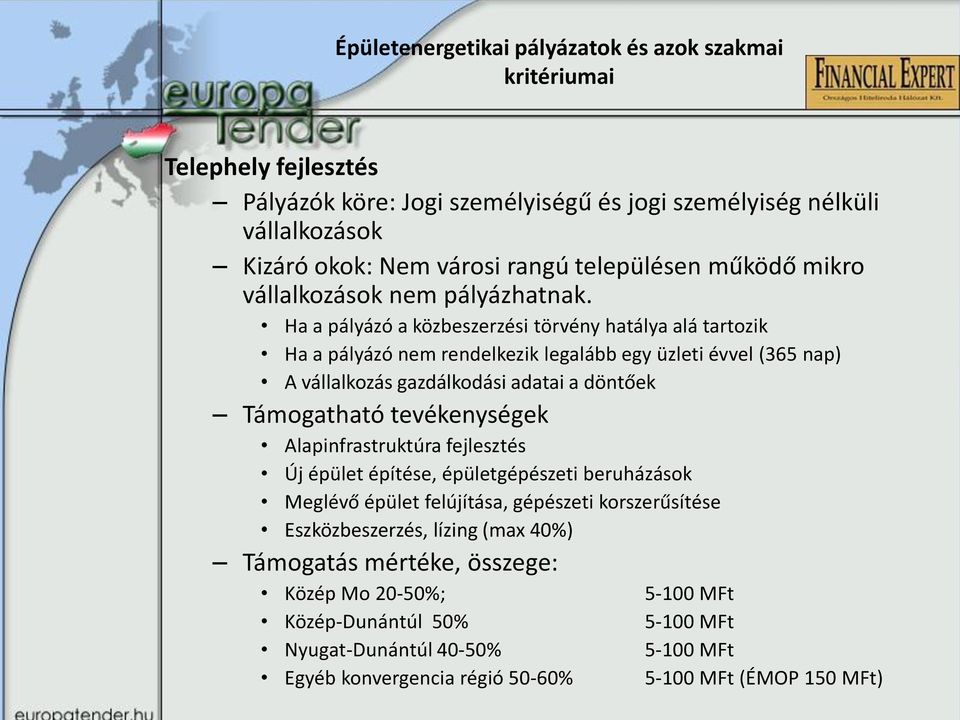 Ha a pályázó a közbeszerzési törvény hatálya alá tartozik Ha a pályázó nem rendelkezik legalább egy üzleti évvel (365 nap) A vállalkozás gazdálkodási adatai a döntőek Támogatható tevékenységek