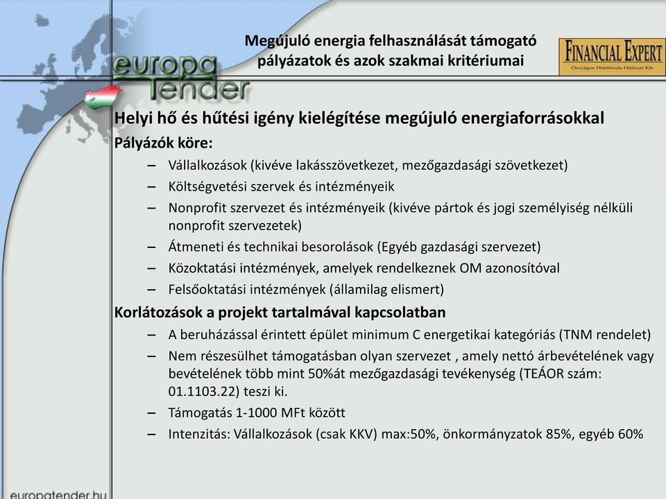 besorolások (Egyéb gazdasági szervezet) Közoktatási intézmények, amelyek rendelkeznek OM azonosítóval Felsőoktatási intézmények (államilag elismert) Korlátozások a projekt tartalmával kapcsolatban A