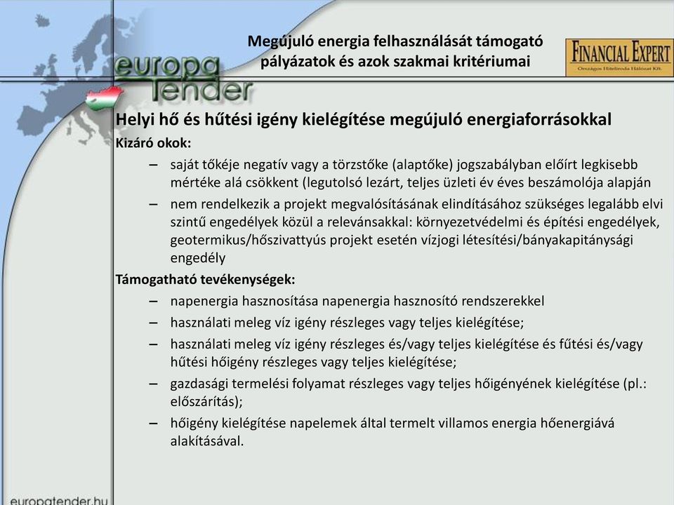 elvi szintű engedélyek közül a relevánsakkal: környezetvédelmi és építési engedélyek, geotermikus/hőszivattyús projekt esetén vízjogi létesítési/bányakapitánysági engedély Támogatható tevékenységek: