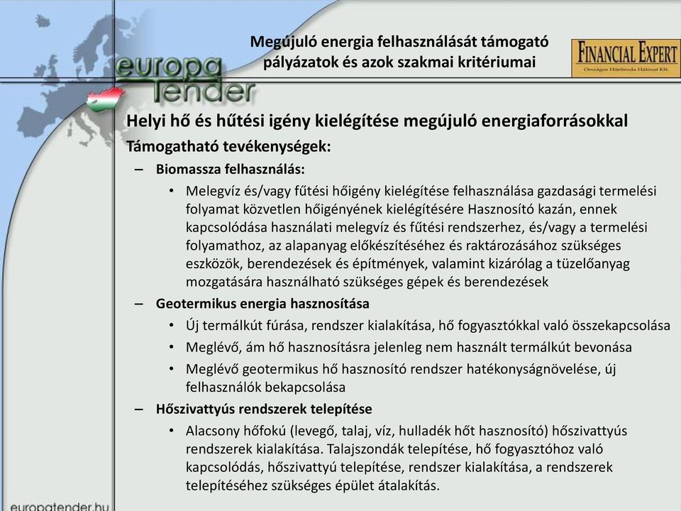 rendszerhez, és/vagy a termelési folyamathoz, az alapanyag előkészítéséhez és raktározásához szükséges eszközök, berendezések és építmények, valamint kizárólag a tüzelőanyag mozgatására használható