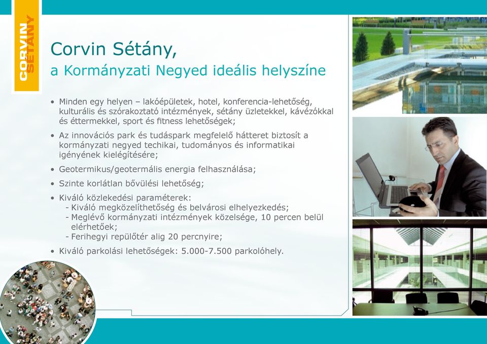 igényének kielégítésére; Geotermikus/geotermális energia felhasználása; Szinte korlátlan bővülési lehetőség; Kiváló közlekedési paraméterek: - Kiváló megközelíthetőség és