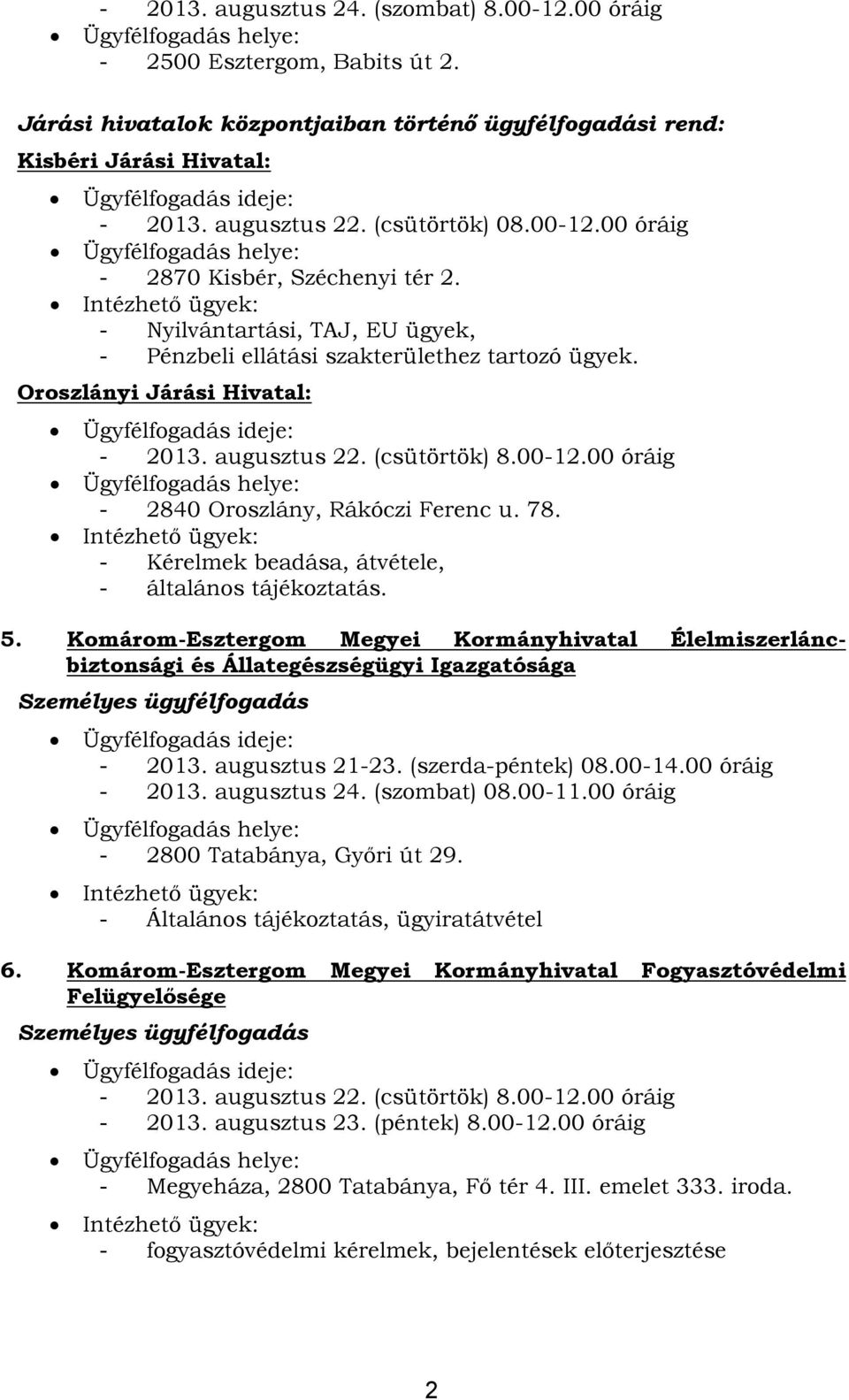 (csütörtök) 8.00-12.00 óráig - 2840 Oroszlány, Rákóczi Ferenc u. 78. - Kérelmek beadása, átvétele, - általános tájékoztatás. 5.