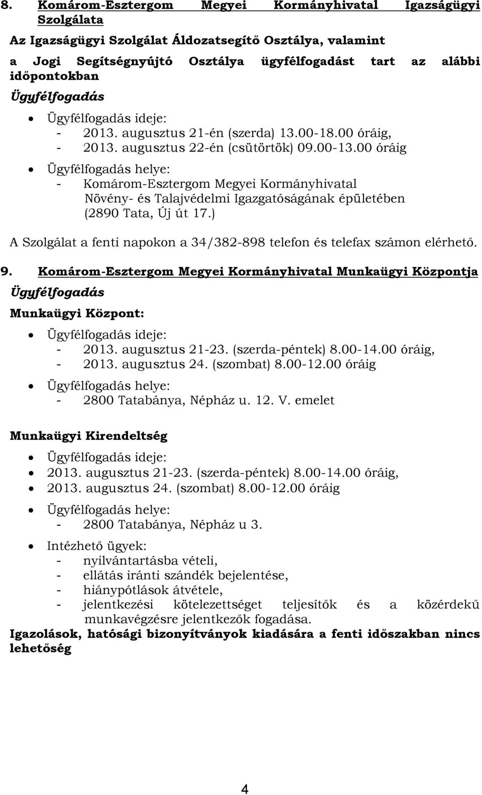 00 óráig - Komárom-Esztergom Megyei Kormányhivatal Növény- és Talajvédelmi Igazgatóságának épületében (2890 Tata, Új út 17.