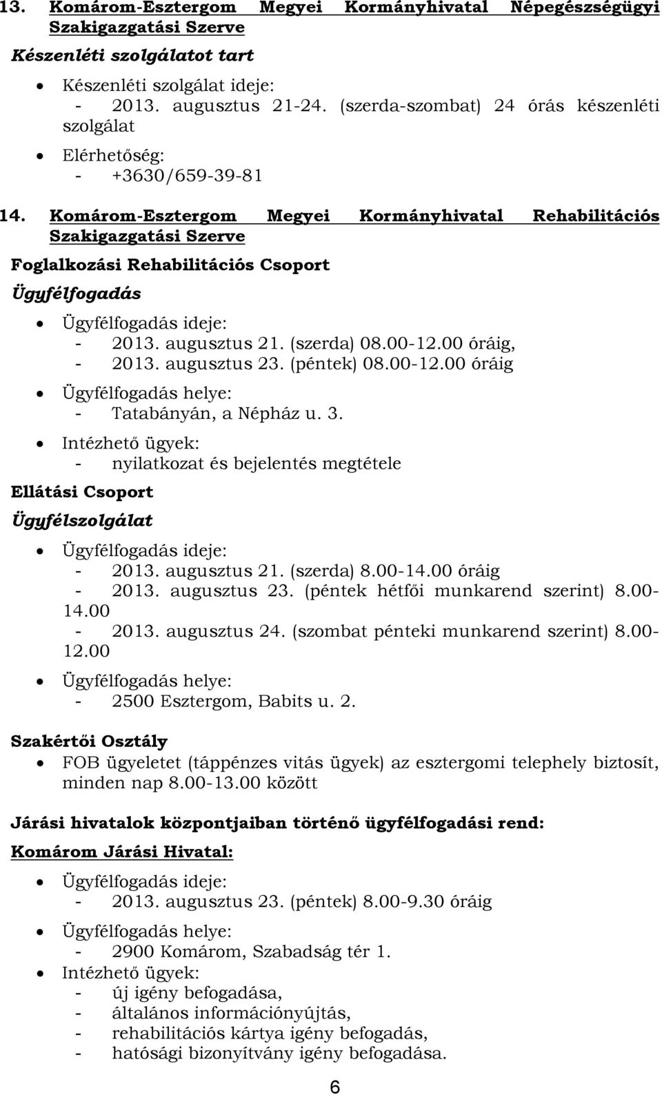 Komárom-Esztergom Megyei Kormányhivatal Rehabilitációs Szakigazgatási Szerve Foglalkozási Rehabilitációs Csoport - 2013. augusztus 21. (szerda) 08.00-12.00 óráig, - 2013. augusztus 23. (péntek) 08.