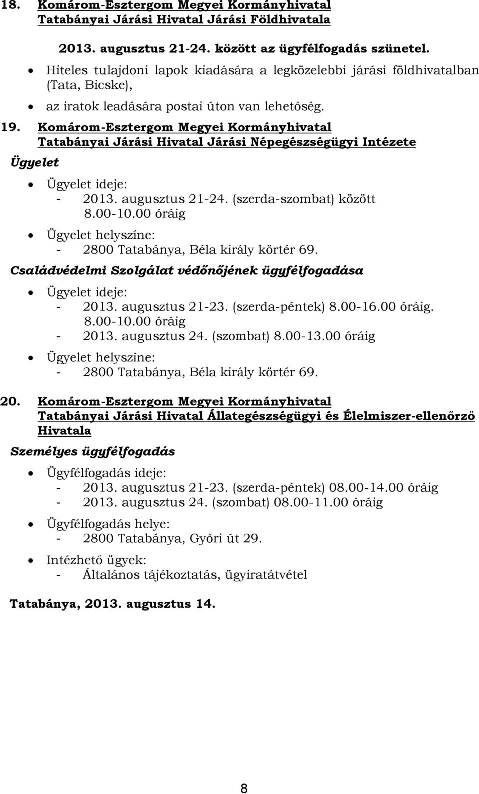 Komárom-Esztergom Megyei Kormányhivatal Tatabányai Járási Hivatal Járási Népegészségügyi Intézete Ügyelet Ügyelet ideje: - 2013. augusztus 21-24. (szerda-szombat) között 8.00-10.