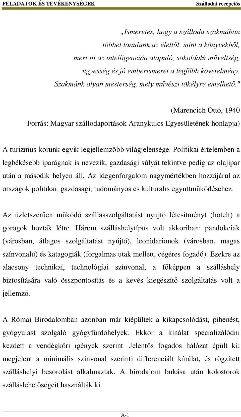 " (Marencich Ottó, 1940 Forrás: Magyar szállodaportások Aranykulcs Egyesületének honlapja) A turizmus korunk egyik legjellemzőbb világjelensége.
