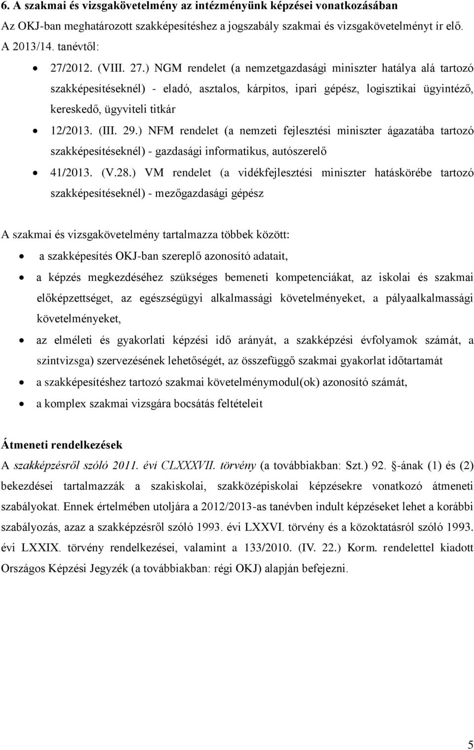 (III. 29.) NFM rendelet (a nemzeti fejlesztési miniszter ágazatába tartozó szakképesítéseknél) - gazdasági informatikus, autószerelő 41/2013. (V.28.