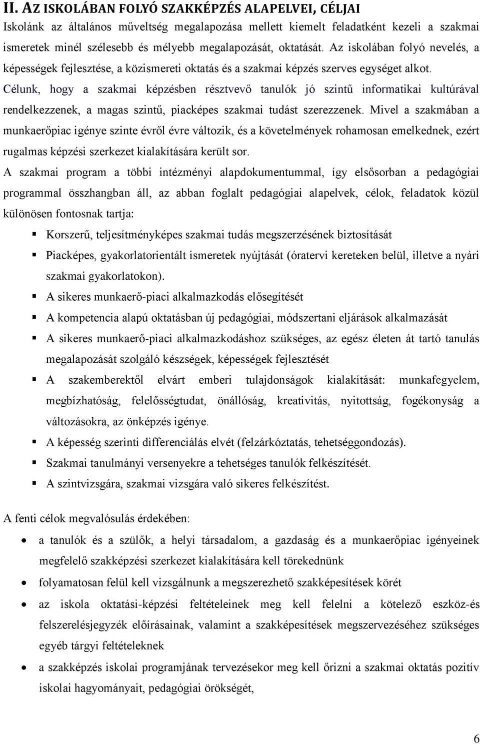 Célunk, hogy a szakmai képzésben résztvevő tanulók jó szintű informatikai kultúrával rendelkezzenek, a magas szintű, piacképes szakmai tudást szerezzenek.