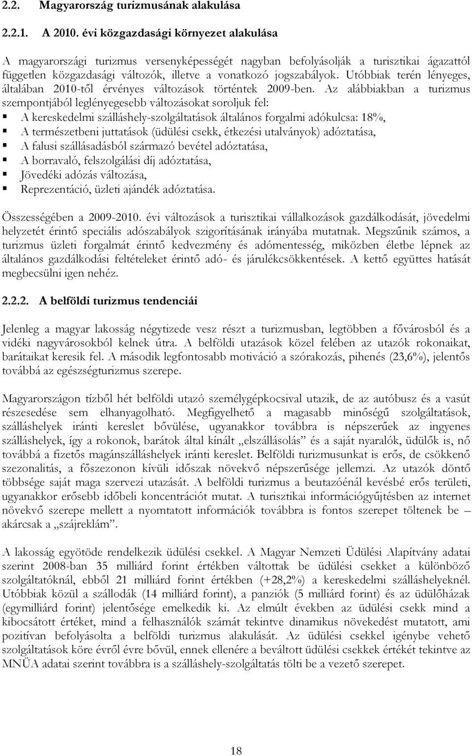 Utóbbiak terén lényeges, általában 2010-től érvényes változások történtek 2009-ben.