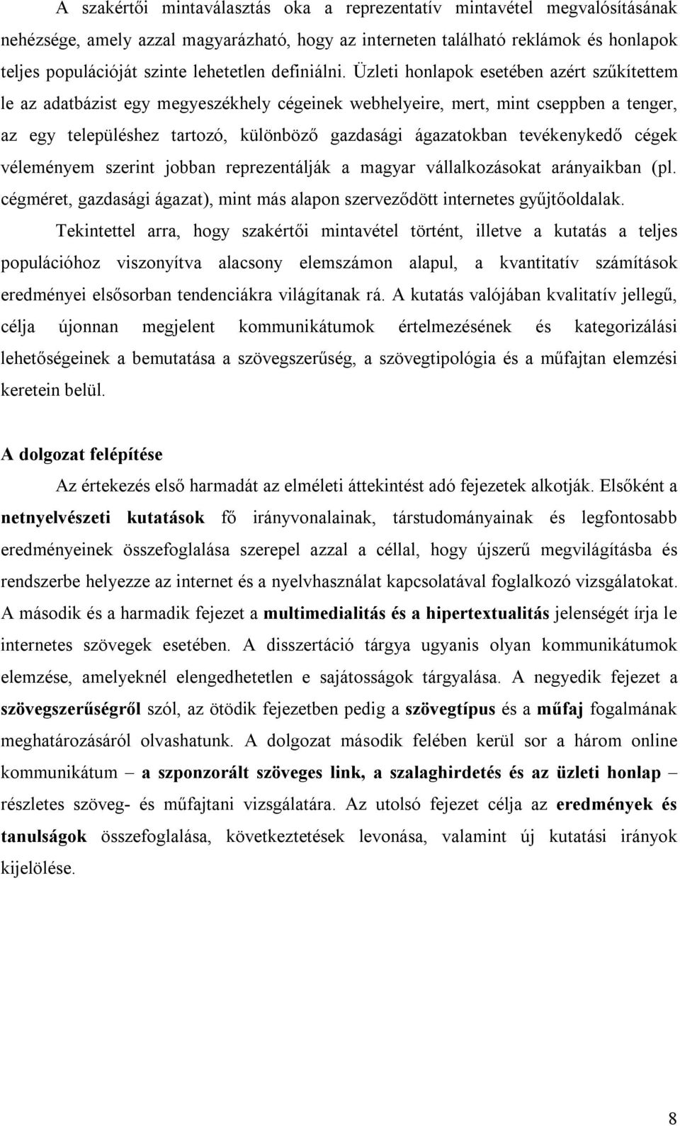Üzleti honlapok esetében azért szűkítettem le az adatbázist egy megyeszékhely cégeinek webhelyeire, mert, mint cseppben a tenger, az egy településhez tartozó, különböző gazdasági ágazatokban